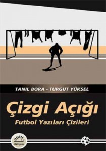 Cizgi Acigi - Futbol Yazilari Cizgileri, Tanil Bora, Turgut Yuksel
