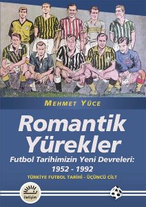 Mehmet Yüce - Romantik Yürekler, Türk Futbol Tarihi - Üçüncü Cilt